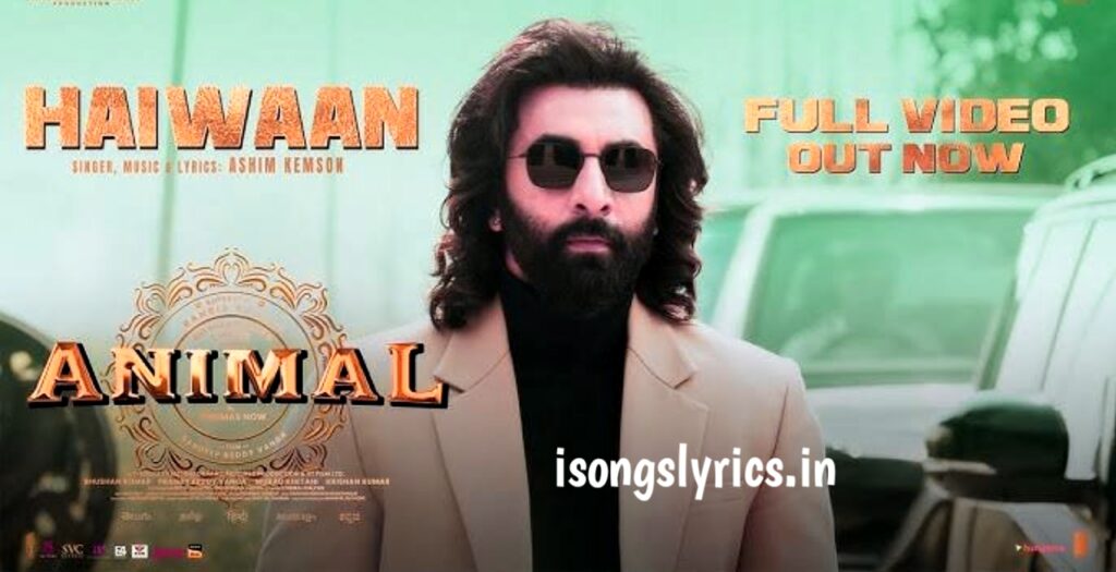 song lyrics, hindi song lyrics, haiwaan song lyrics, animal song lyrics, haiwaan song lyric, haiwaan song