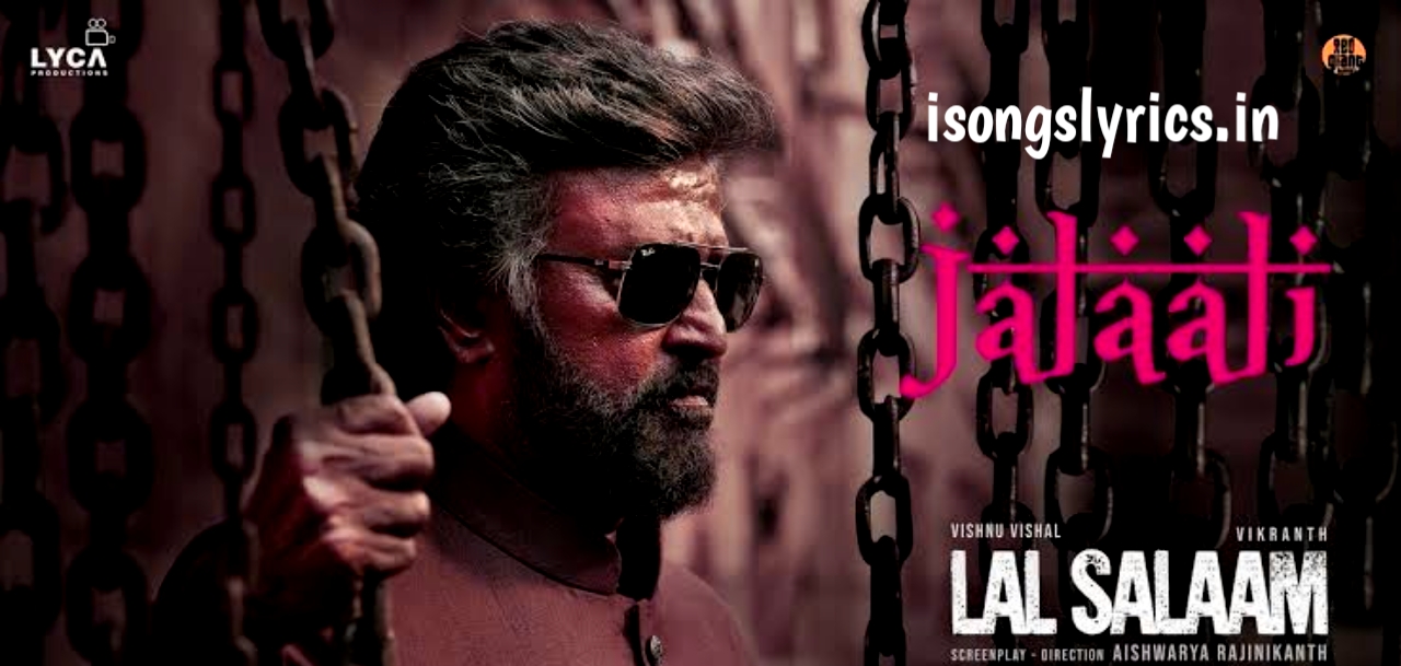 song lyrics, song lyrics in tamil,Lal Salaam, Lal Salaam movie song lyrics, Lal Salaam songs, Shankar Mahadevan, AR Raihanah, Deepthi Suresh, Yogi Sekar, Jalali Song, Jalali Song Lyrics